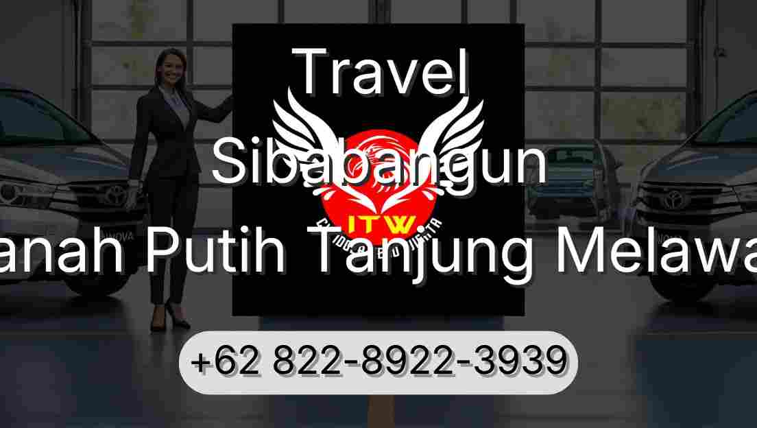Travel Sibabangun Tanah Putih Tanjung Melawan