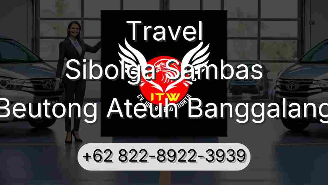 Travel Sibolga Sambas Beutong Ateuh Banggalang