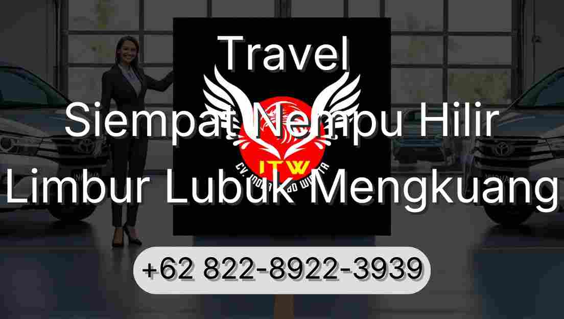 Travel Siempat Nempu Hilir Limbur Lubuk Mengkuang