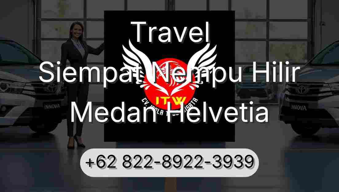 Travel Siempat Nempu Hilir Medan Helvetia