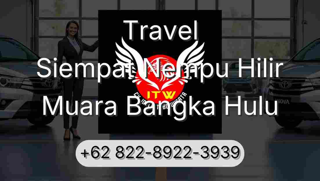 Travel Siempat Nempu Hilir Muara Bangka Hulu