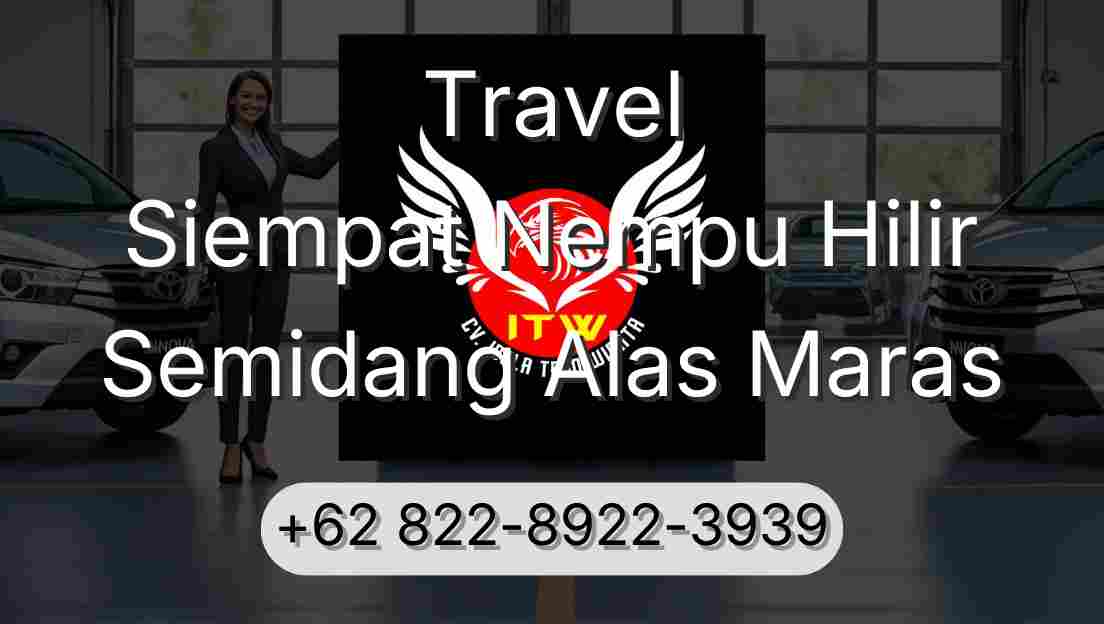 Travel Siempat Nempu Hilir Semidang Alas Maras