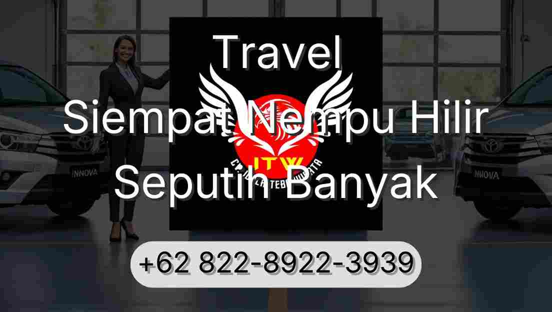 Travel Siempat Nempu Hilir Seputih Banyak