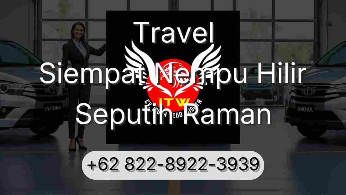 Travel Siempat Nempu Hilir Seputih Raman