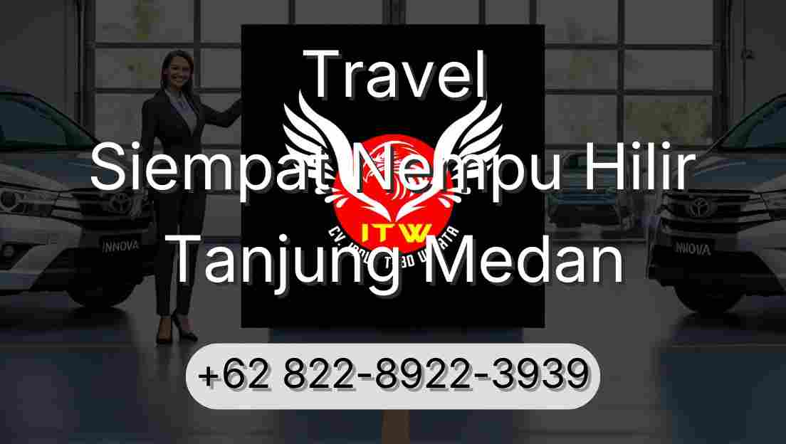 Travel Siempat Nempu Hilir Tanjung Medan