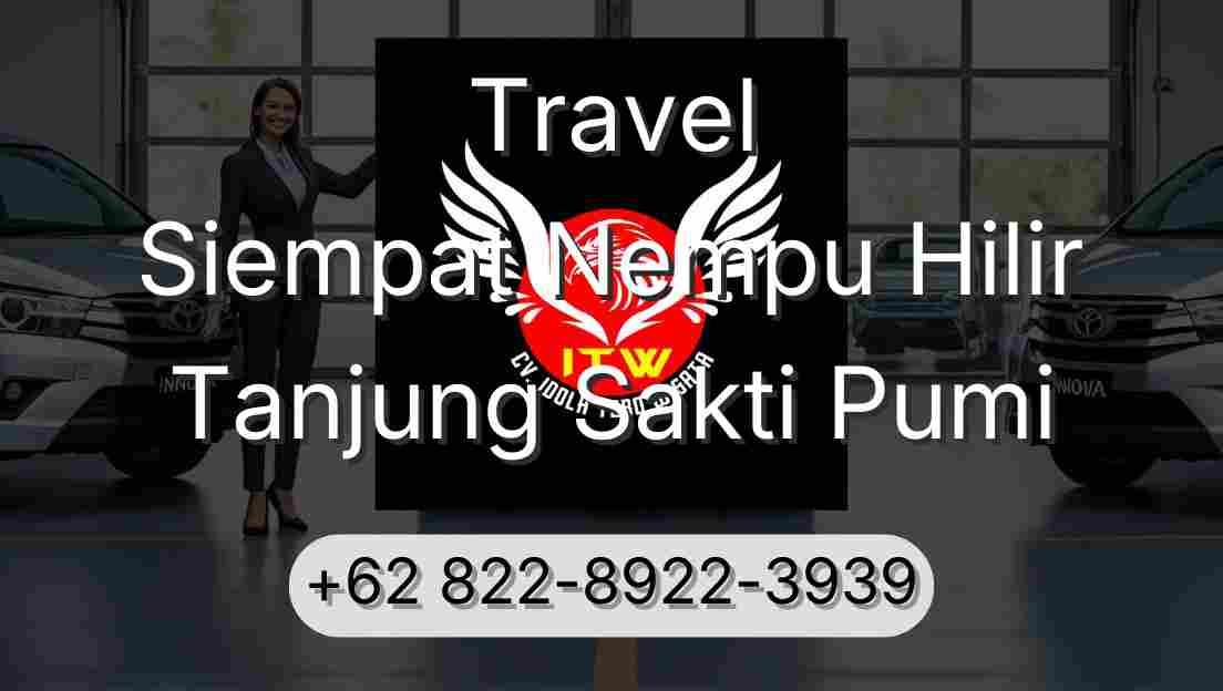 Travel Siempat Nempu Hilir Tanjung Sakti Pumi