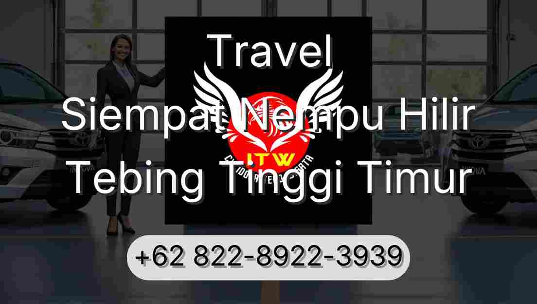 Travel Siempat Nempu Hilir Tebing Tinggi Timur