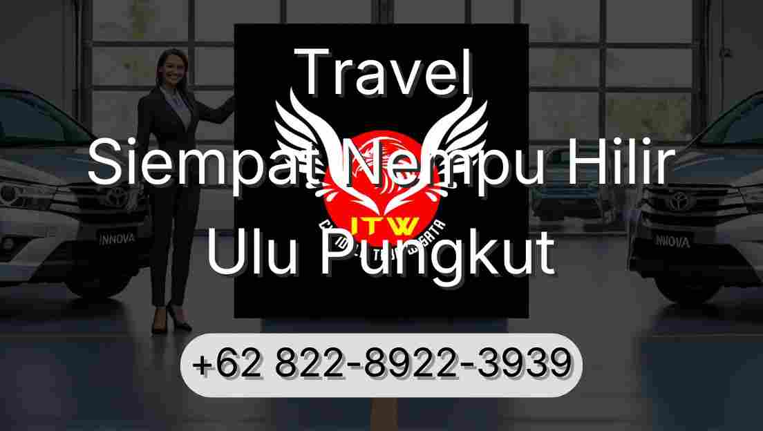 Travel Siempat Nempu Hilir Ulu Pungkut