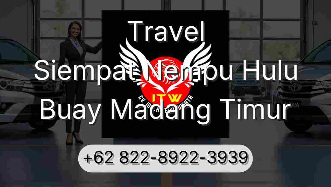 Travel Siempat Nempu Hulu Buay Madang Timur