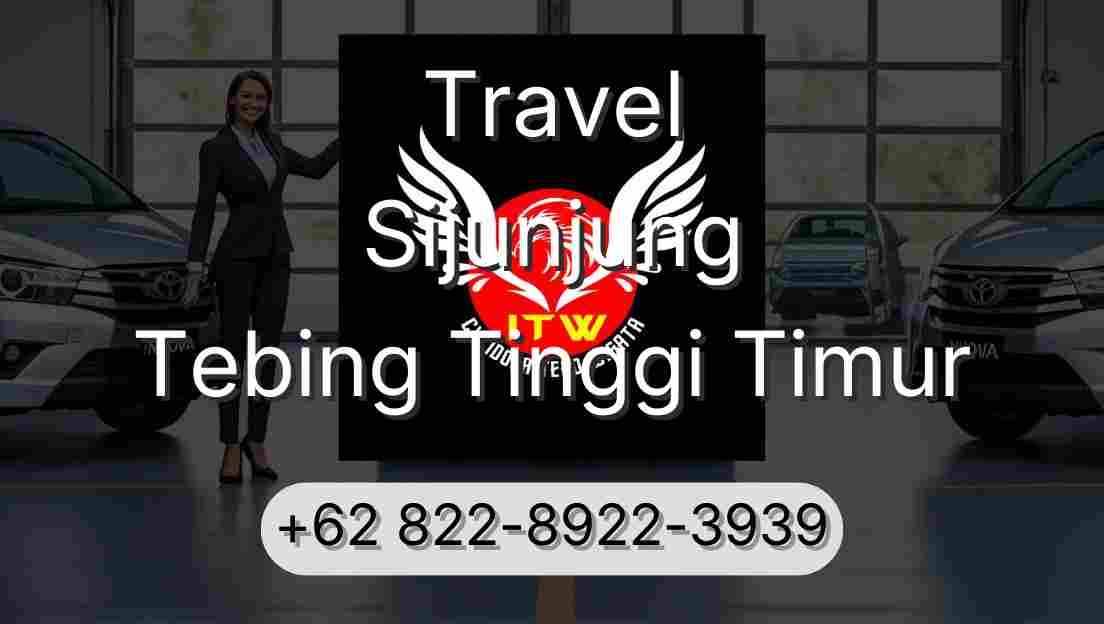 Travel Sijunjung Tebing Tinggi Timur