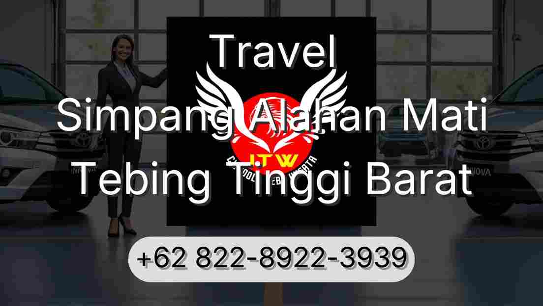Travel Simpang Alahan Mati Tebing Tinggi Barat