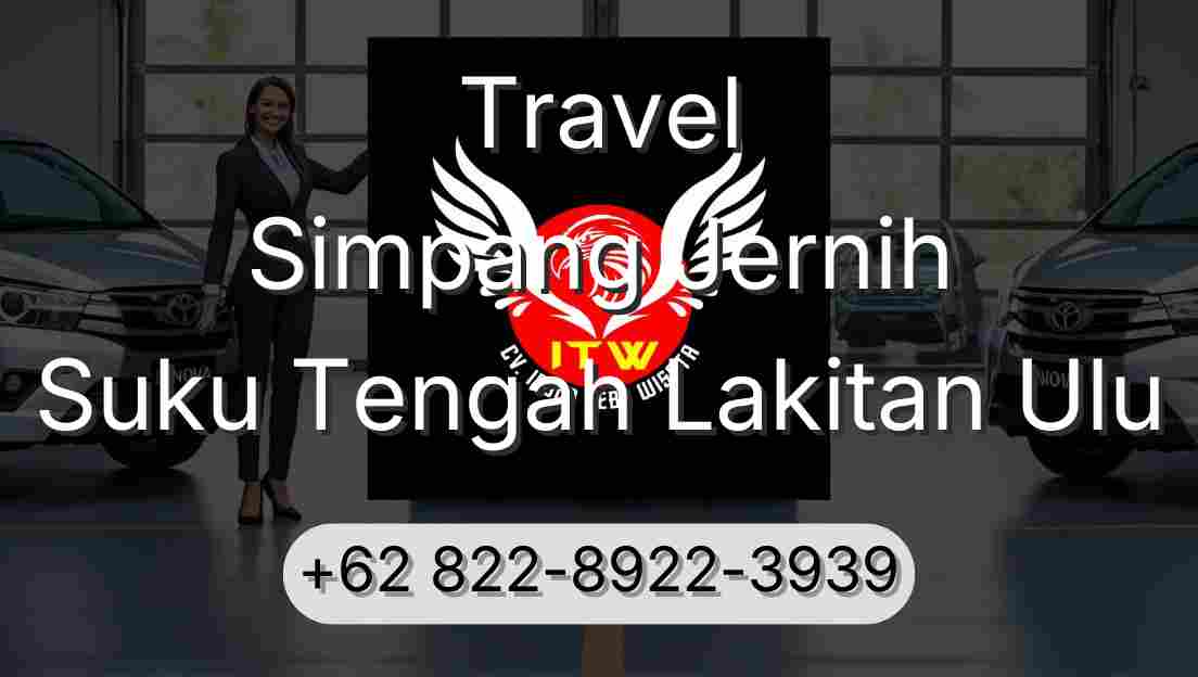 Travel Simpang Jernih Suku Tengah Lakitan Ulu