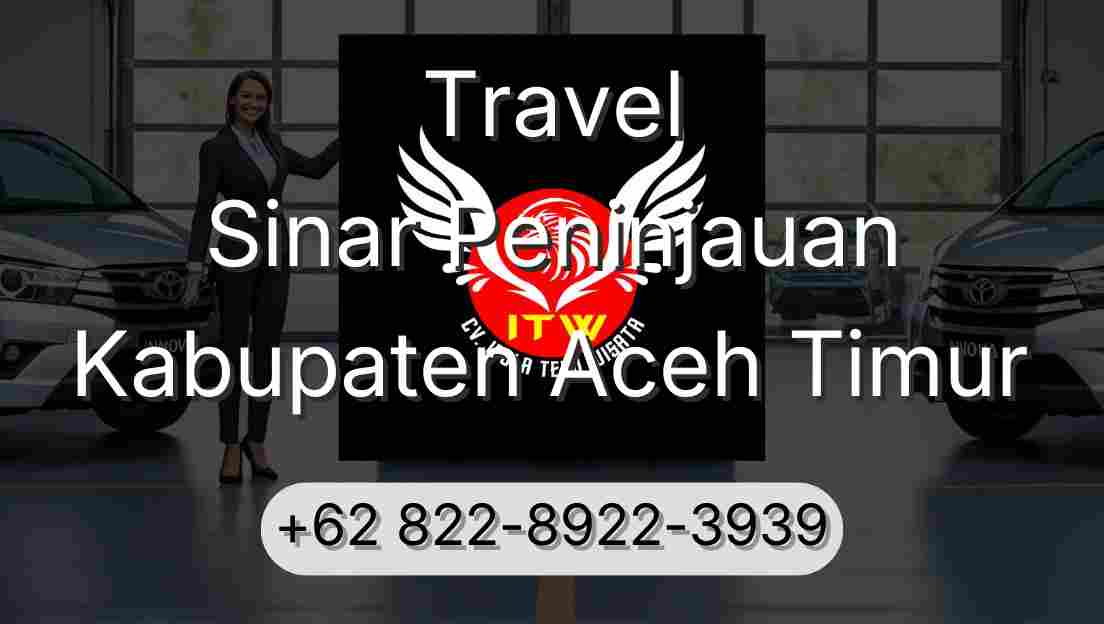 Travel Sinar Peninjauan Kabupaten Aceh Timur