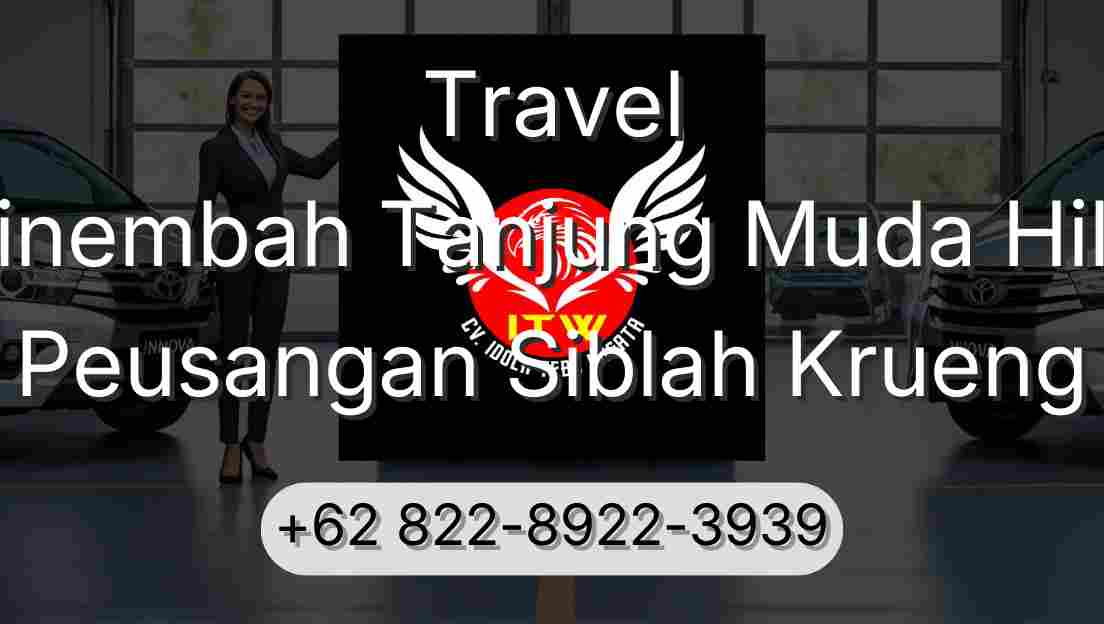 Travel Sinembah Tanjung Muda Hilir Peusangan Siblah Krueng