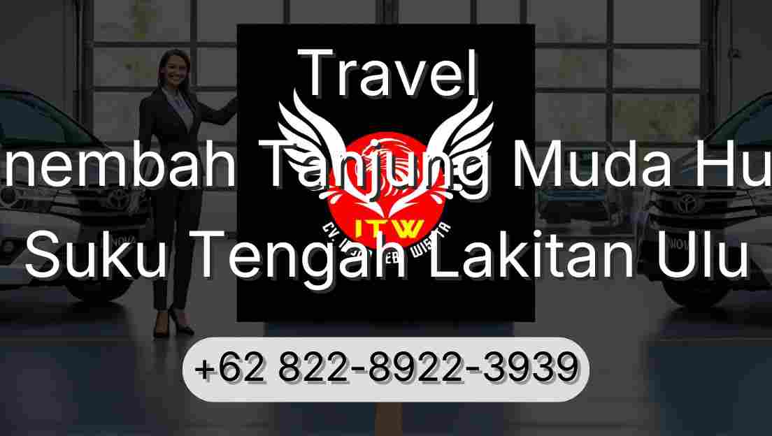 Travel Sinembah Tanjung Muda Hulu Suku Tengah Lakitan Ulu