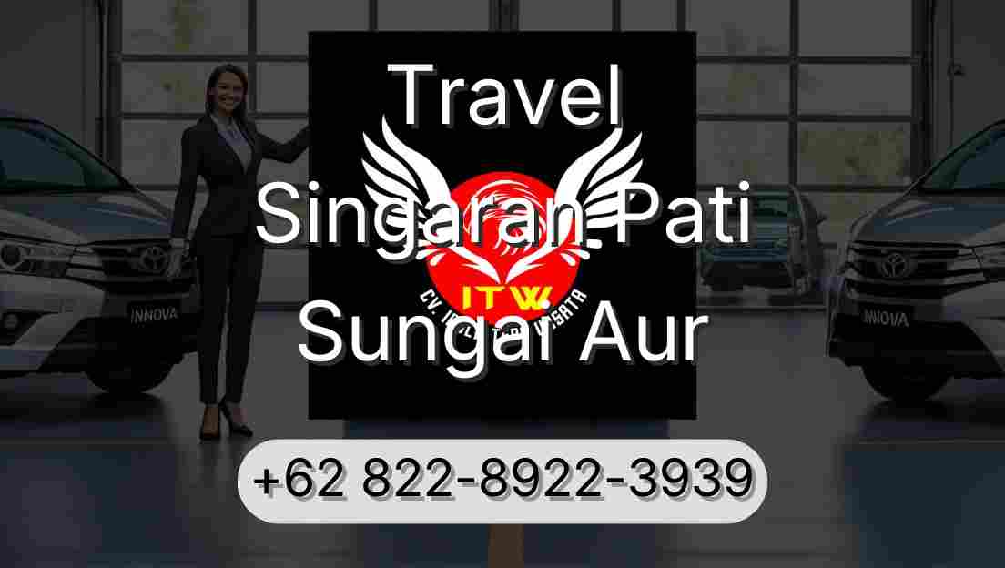 Travel Singaran Pati Sungai Aur