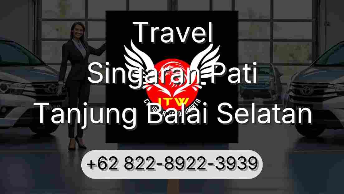 Travel Singaran Pati Tanjung Balai Selatan