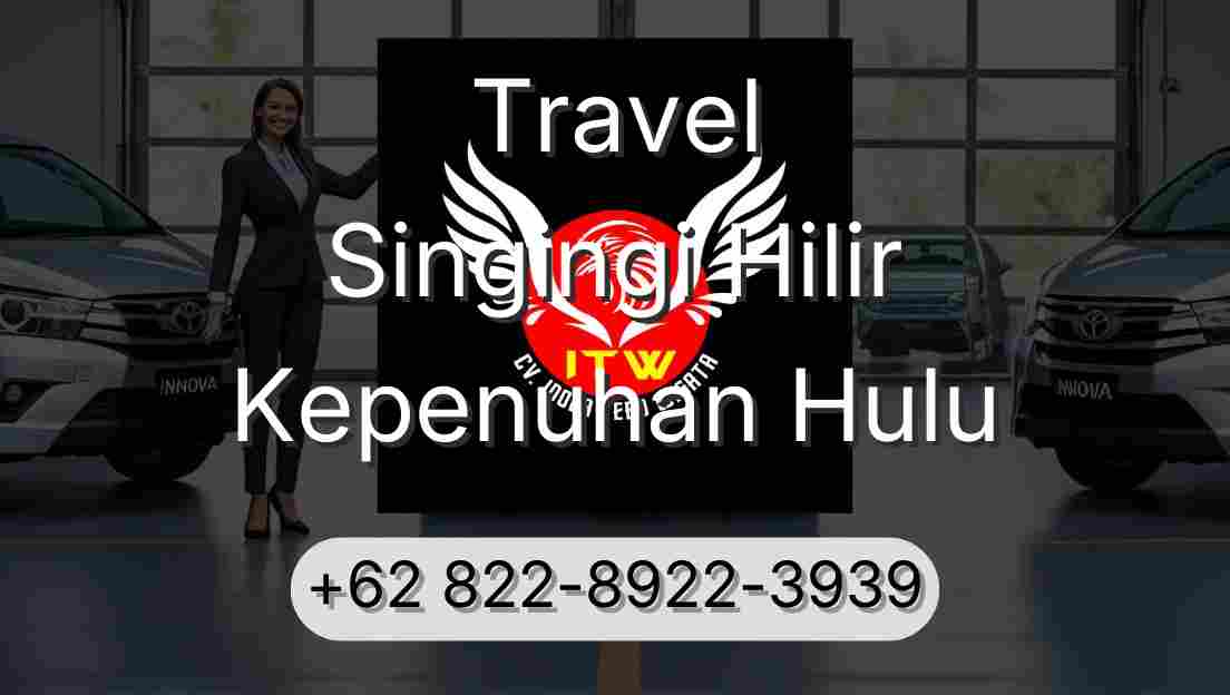 Travel Singingi Hilir Kepenuhan Hulu