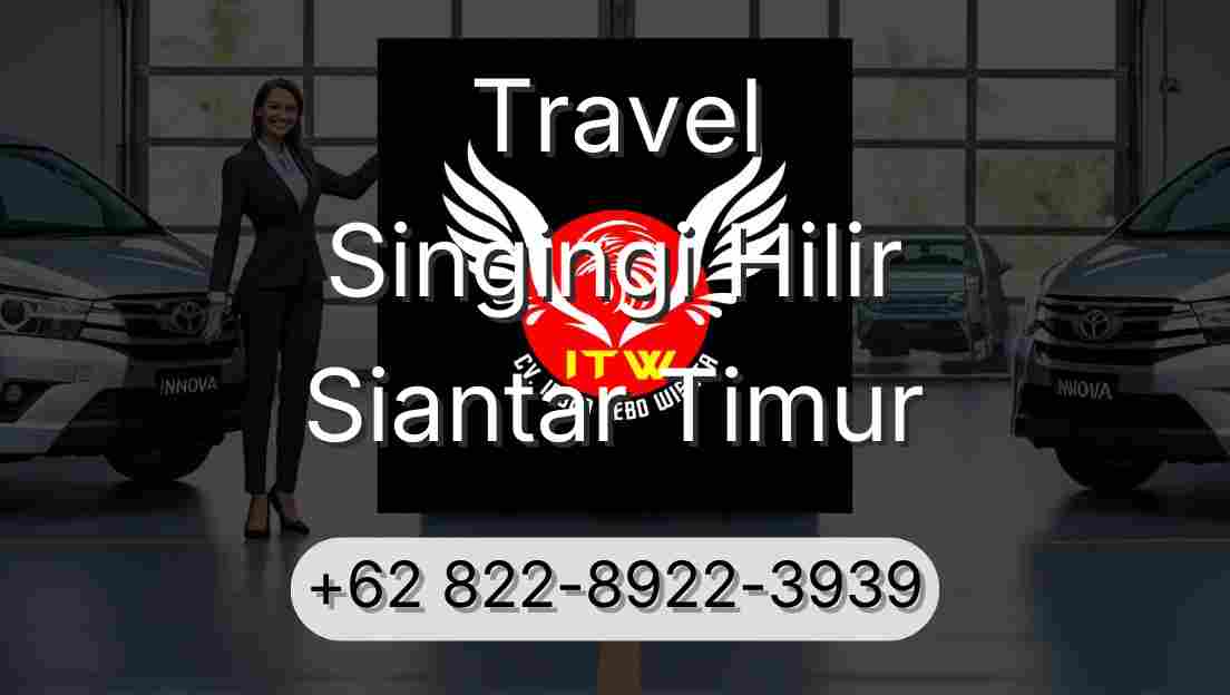 Travel Singingi Hilir Siantar Timur