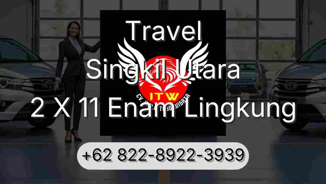 Travel Singkil Utara 2 X 11 Enam Lingkung