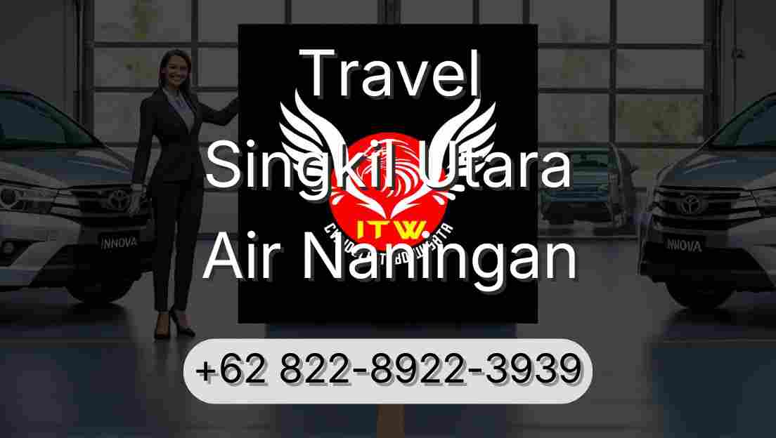 Travel Singkil Utara Air Naningan