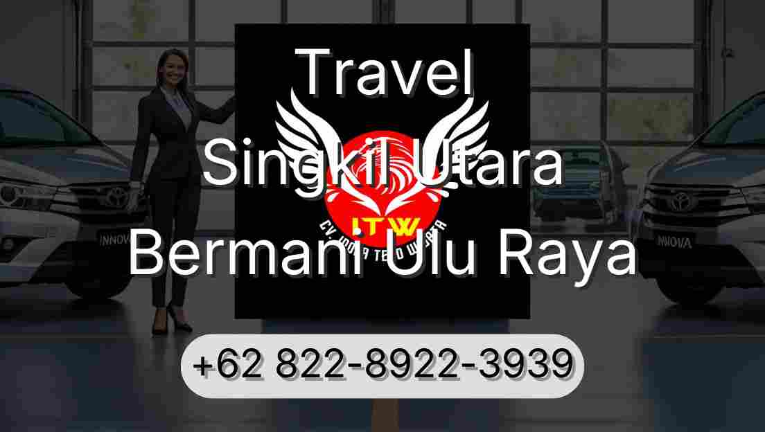 Travel Singkil Utara Bermani Ulu Raya