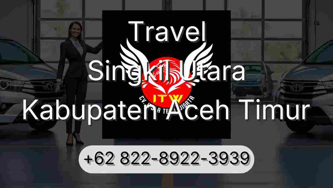 Travel Singkil Utara Kabupaten Aceh Timur