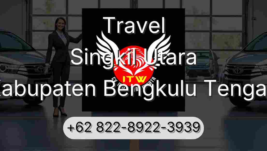 Travel Singkil Utara Kabupaten Bengkulu Tengah