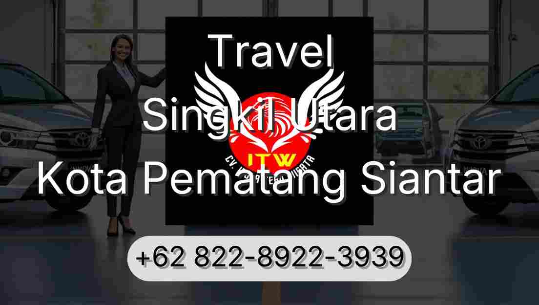 Travel Singkil Utara Kota Pematang Siantar