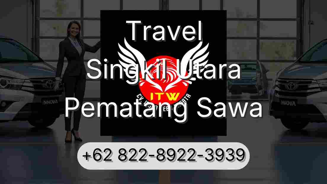 Travel Singkil Utara Pematang Sawa