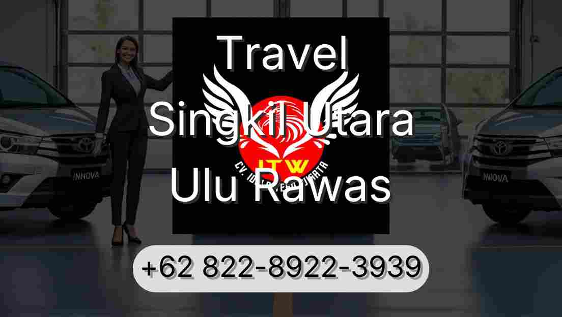 Travel Singkil Utara Ulu Rawas