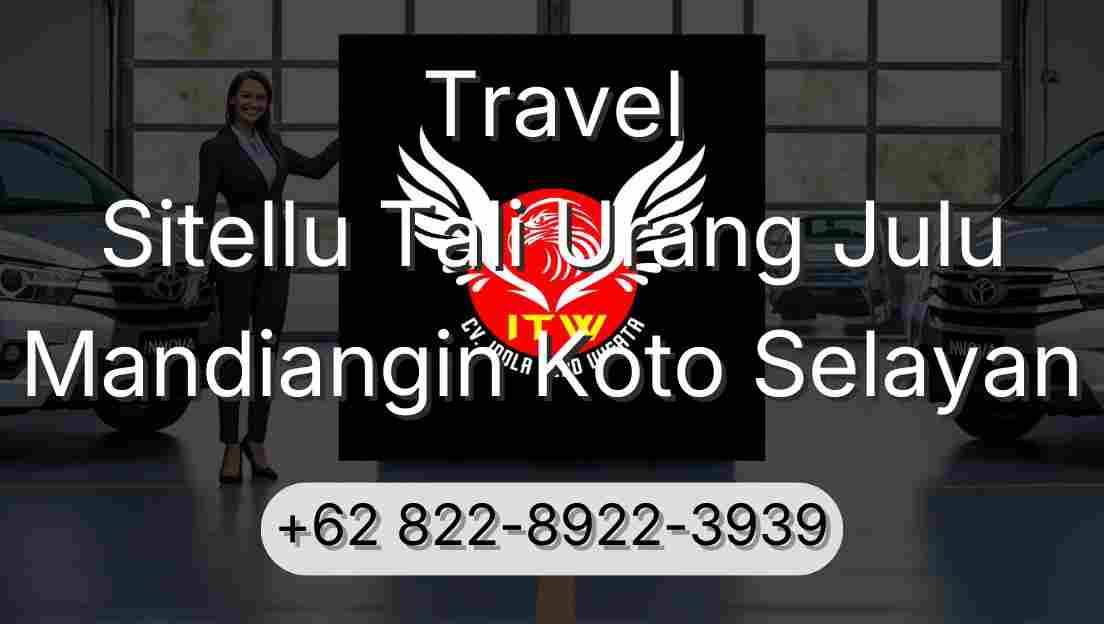 Travel Sitellu Tali Urang Julu Mandiangin Koto Selayan