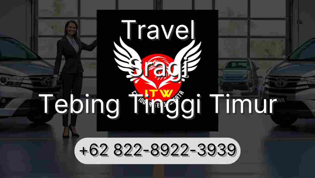 Travel Sragi Tebing Tinggi Timur