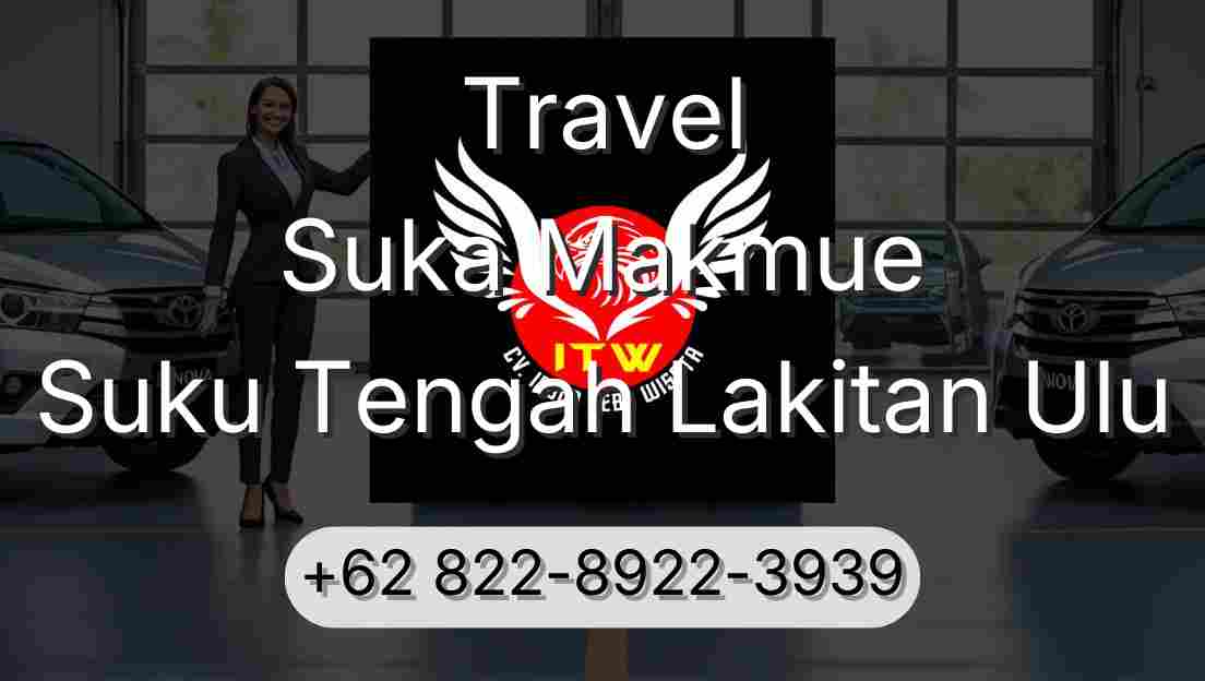 Travel Suka Makmue Suku Tengah Lakitan Ulu