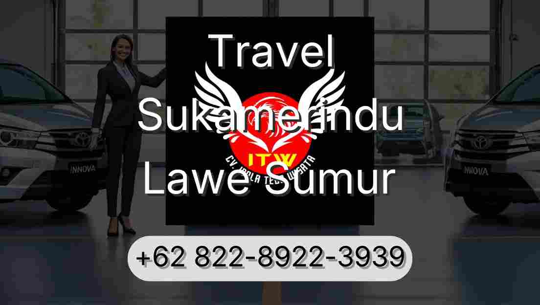 Travel Sukamerindu Lawe Sumur