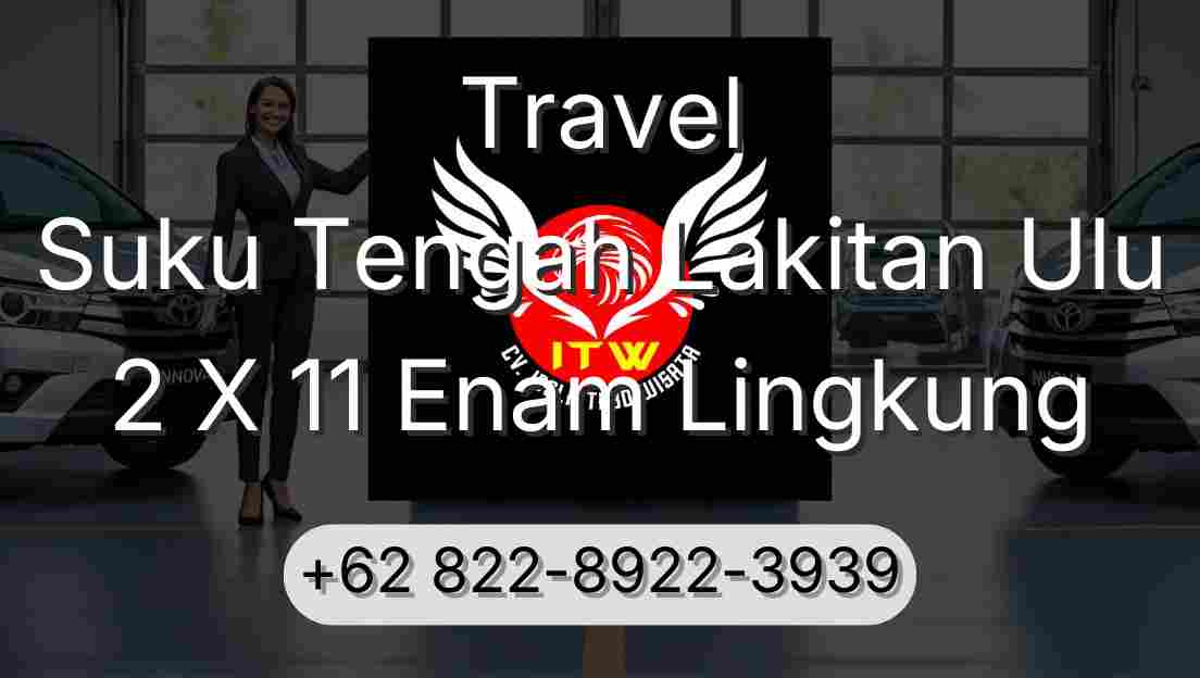 Travel Suku Tengah Lakitan Ulu 2 X 11 Enam Lingkung