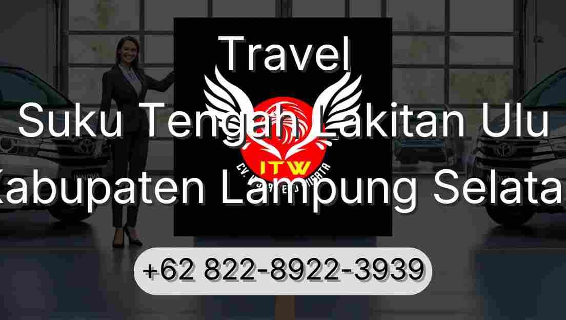 Travel Suku Tengah Lakitan Ulu Kabupaten Lampung Selatan