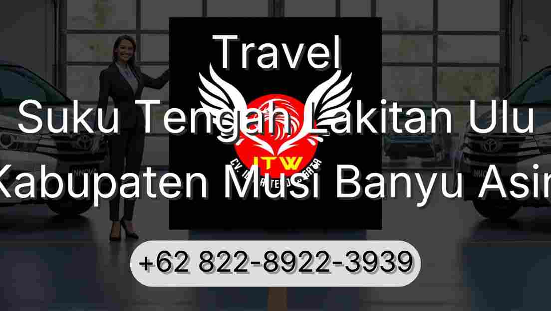 Travel Suku Tengah Lakitan Ulu Kabupaten Musi Banyu Asin