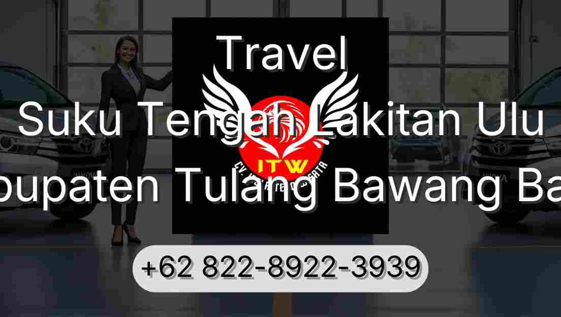 Travel Suku Tengah Lakitan Ulu Kabupaten Tulang Bawang Barat