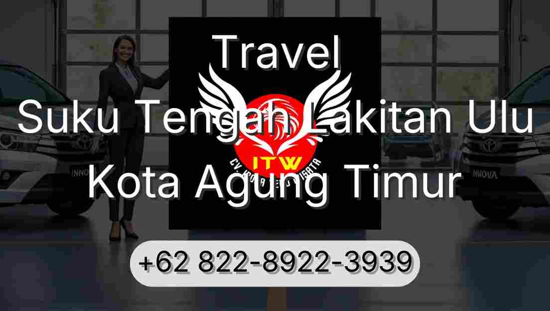 Travel Suku Tengah Lakitan Ulu Kota Agung Timur