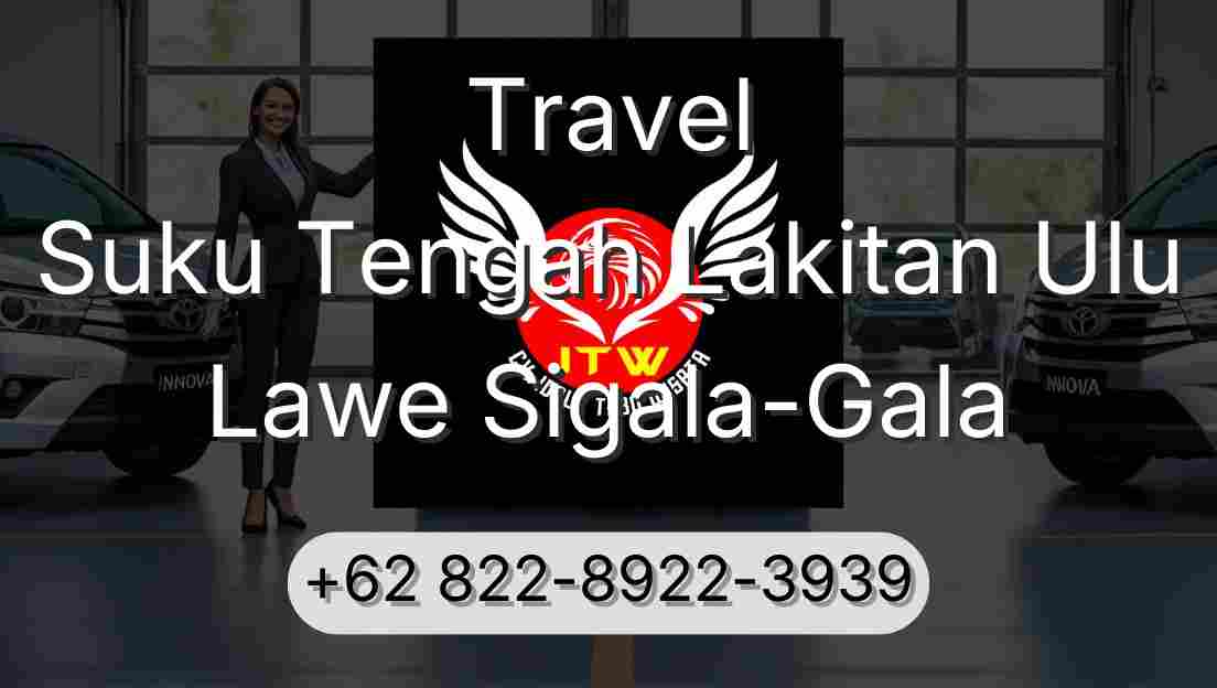 Travel Suku Tengah Lakitan Ulu Lawe Sigala-Gala
