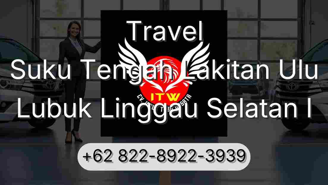 Travel Suku Tengah Lakitan Ulu Lubuk Linggau Selatan I