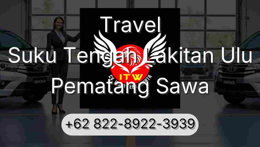 Travel Suku Tengah Lakitan Ulu Pematang Sawa