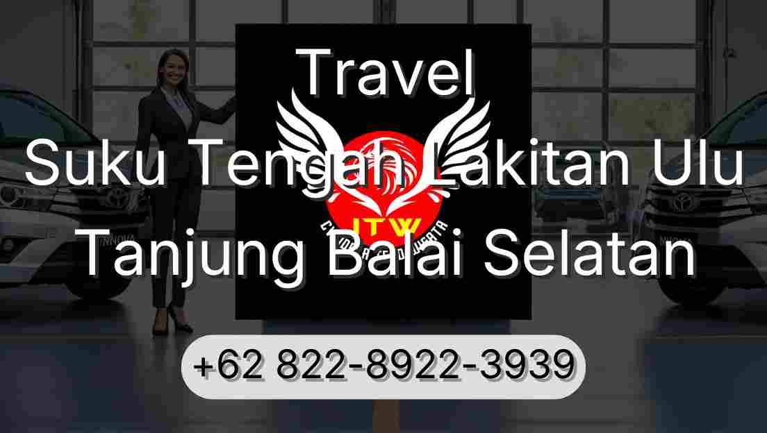 Travel Suku Tengah Lakitan Ulu Tanjung Balai Selatan