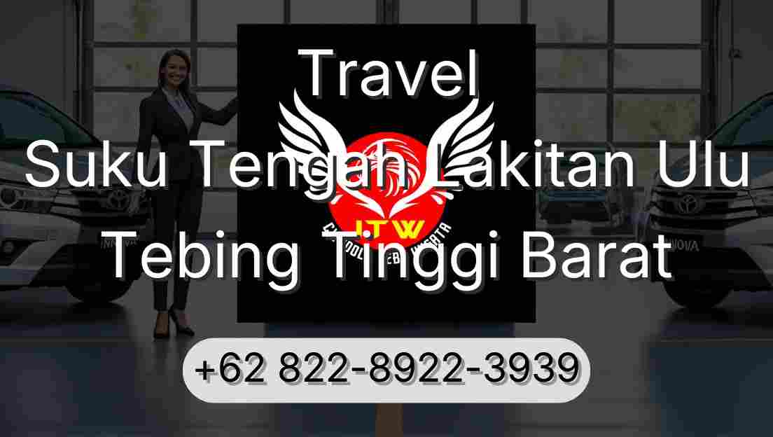 Travel Suku Tengah Lakitan Ulu Tebing Tinggi Barat