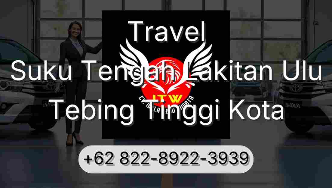 Travel Suku Tengah Lakitan Ulu Tebing Tinggi Kota