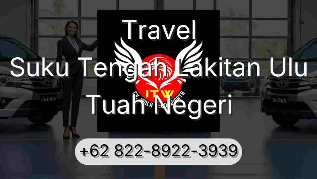Travel Suku Tengah Lakitan Ulu Tuah Negeri