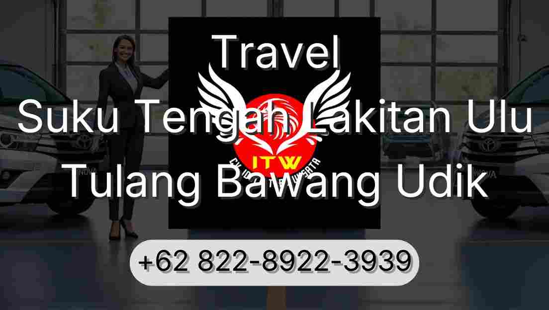 Travel Suku Tengah Lakitan Ulu Tulang Bawang Udik