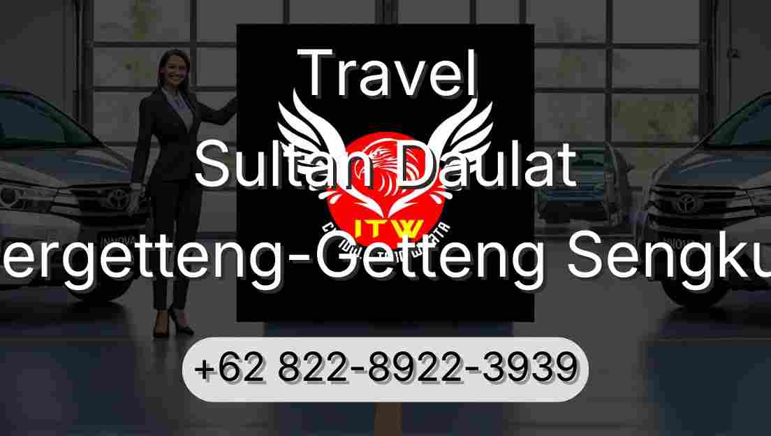 Travel Sultan Daulat Pergetteng-Getteng Sengkut