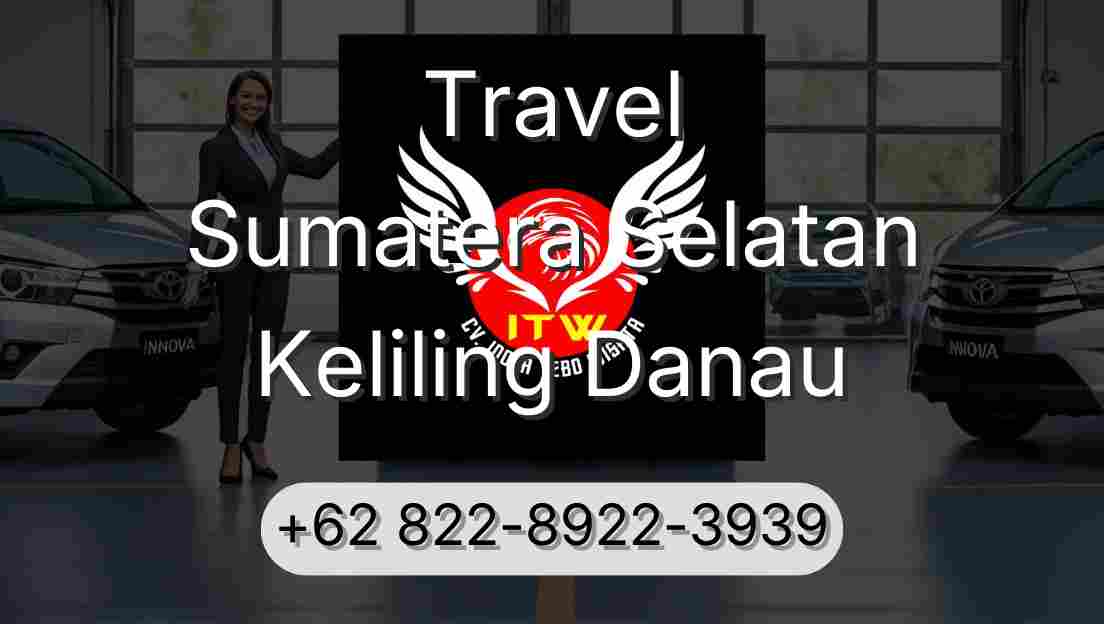 Travel Sumatera Selatan Keliling Danau